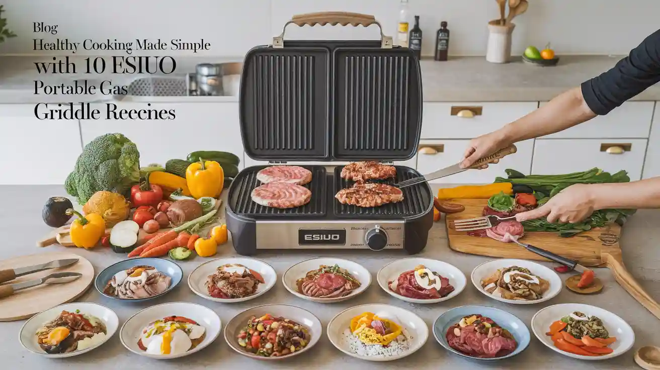 Healthy Cooking Made Simple with 10 ESIUO Portable Gas Griddle Grill Recipes